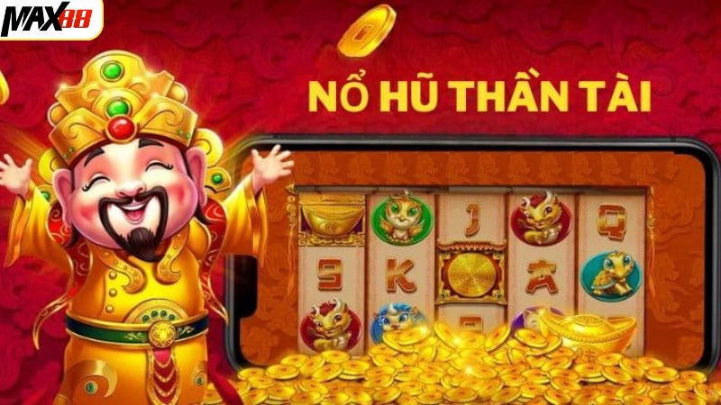 Nổ Hũ Thần Tài Max88 - Siêu Phẩm Quay Hũ Hàng Đầu Hiện Nay 3 Cách chơi nổ hũ Thần Tài chi tiết