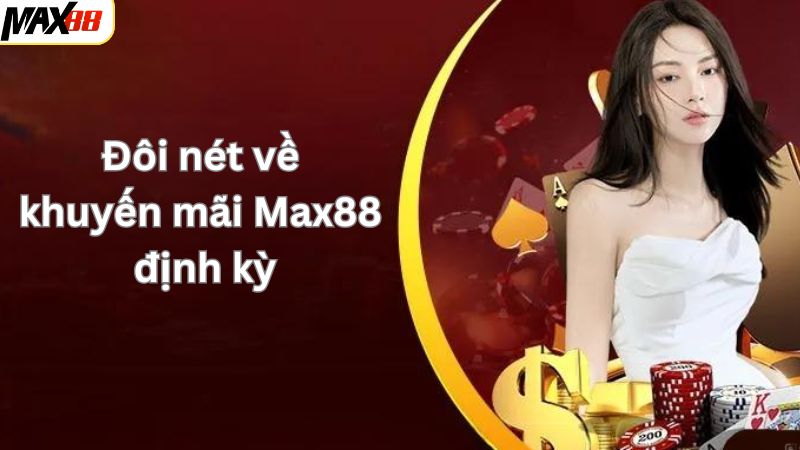 Khuyến Mãi Max88 Định Kỳ - Ưu Đãi Liên Tục, Cơ Hội Mỗi Ngày 2 Tìm hiểu sơ lược về chương trình ưu đãi định kỳ Max88