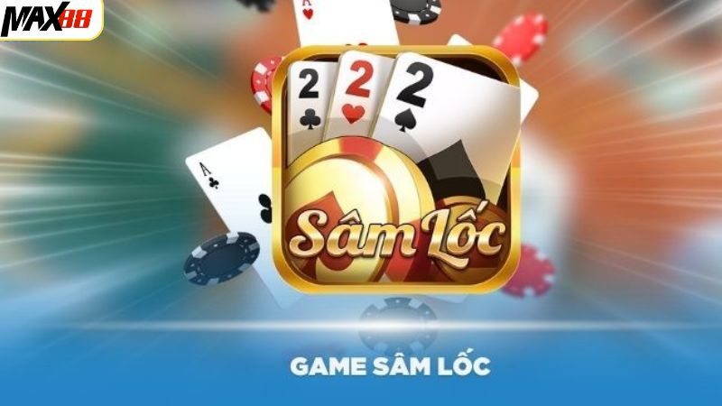 Sâm Lốc Max88 - Tựa Game Bài Kịch Tính Nhận Thưởng Hấp Dẫn 2 Sơ lược về bài sâm lốc nổi tiếng