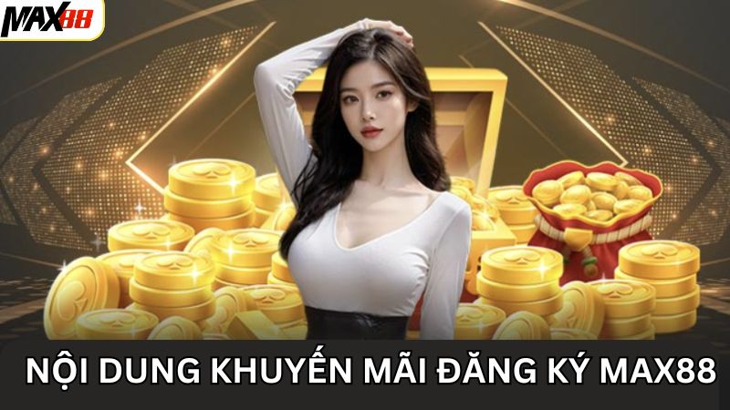 Khuyến Mãi Đăng Ký Max88 - Ưu Đãi Hấp Dẫn Cho Người Chơi Mới 3 Những khuyến mãi đăng ký Max88 nên trải nghiệm