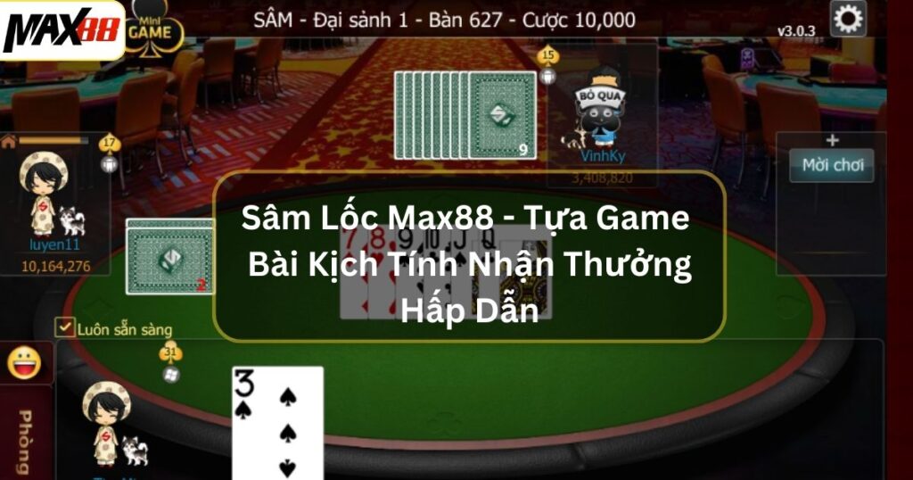 Sâm Lốc Max88 - Tựa Game Bài Kịch Tính Nhận Thưởng Hấp Dẫn 1 sam loc max88